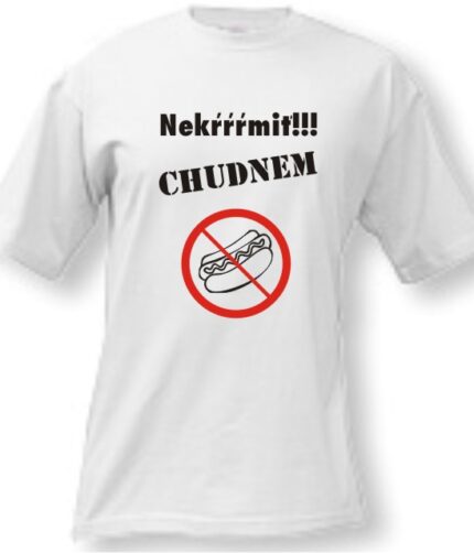 Tričko - Nekŕŕŕŕmiť ! Chudnem