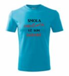 Tričko - Smola dievčatá, už som zadaný...