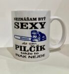 Hrnček- Neznášam byť sexy ale som pilčík