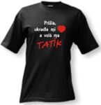 Tričko - Prišla, ukradla mi srdce a volá ma tatík