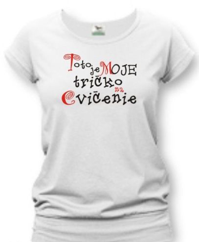 Tričko - Toto je moje tričko na cvičenie