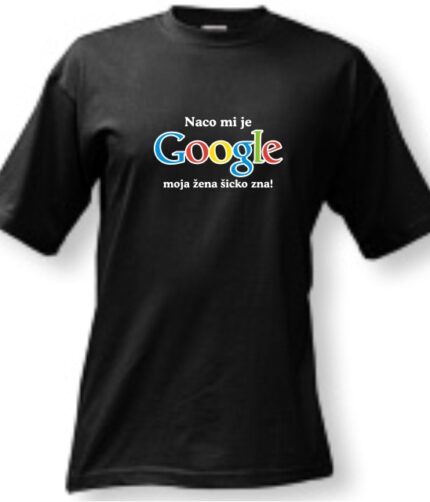 Tričko - Načo mi je google moja žena šicko zna...